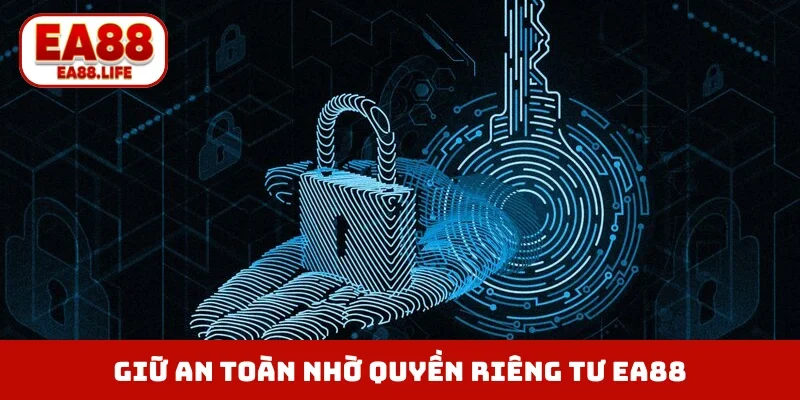 Hệ thống giữ vững an toàn nhờ quyền riêng tư EA88