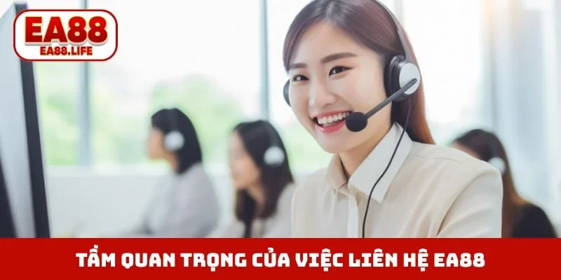 Tầm quan trọng của việc liên hệ EA88