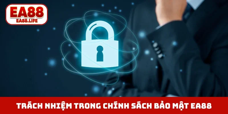 Trách nhiệm người dùng trong chính sách bảo mật EA88